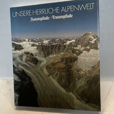 Unsere Herrliche Alpenwelt - Saum- u. Traumpfade