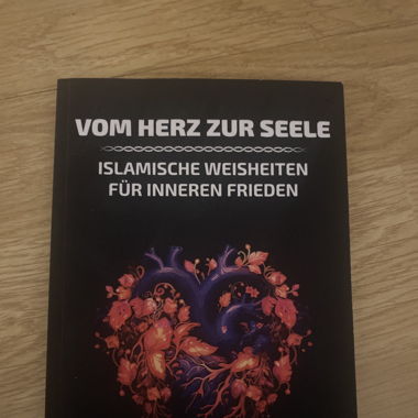 Vom Herz zur Seele (islamische Weisheiten)