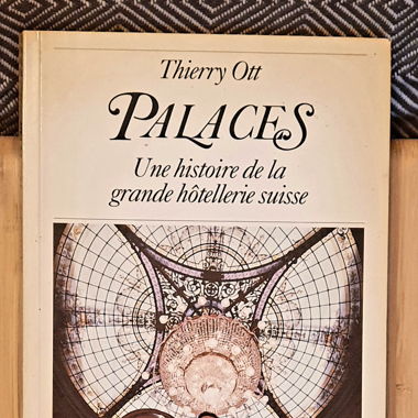 Palaces: Histoire de la grande hôtellerie suisse