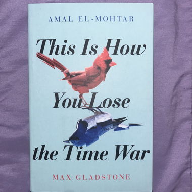 This is how you lose the time war by Amal ElMohtar