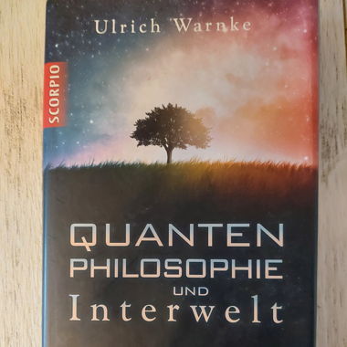 Quantenphilosophie und Interwelt - Ulrich Warnke
