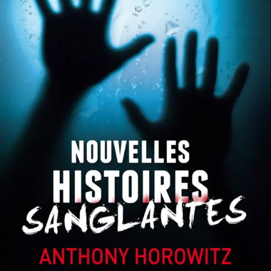 Nouvelles histoires sanglantes - Anthony Horowitz