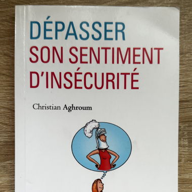 Dépasser son sentiment d’insécurité/ C.Aghroum
